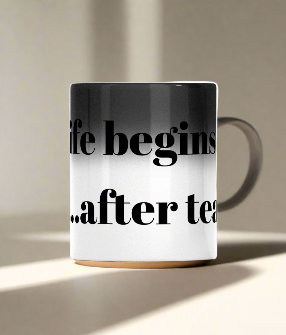 Colour Changing Mug - "Life begins......after tea"