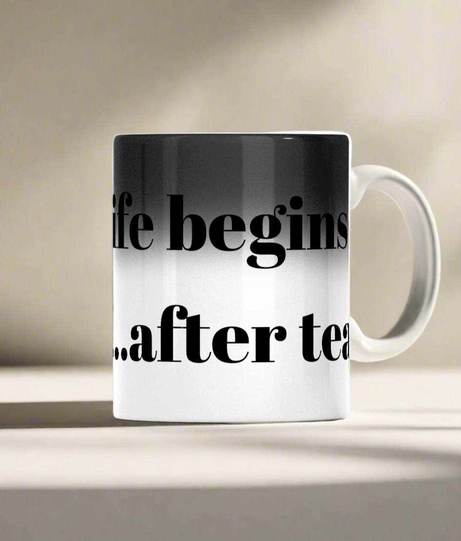 Colour Changing Mug - "Life begins......after tea"