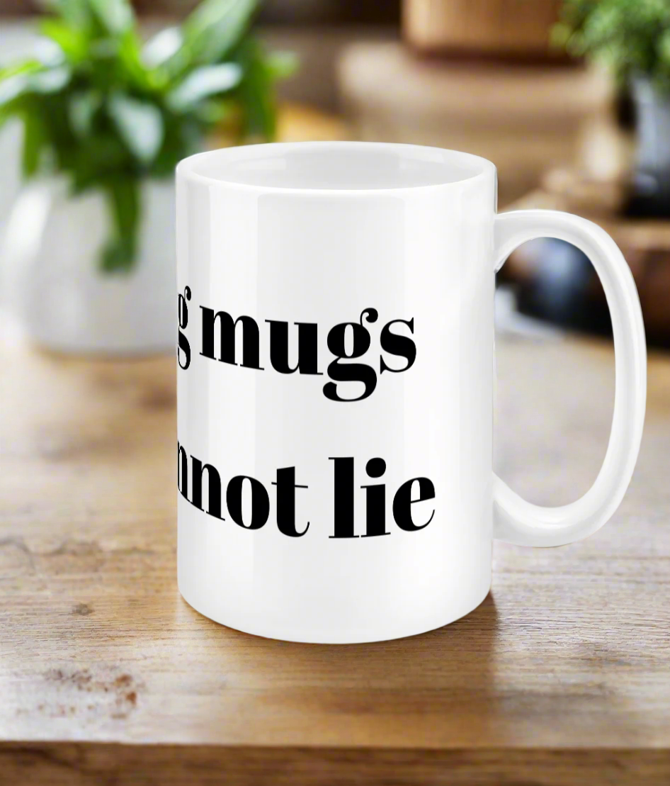 Extra Big Mug -  "I like big mugs and I cannot lie"